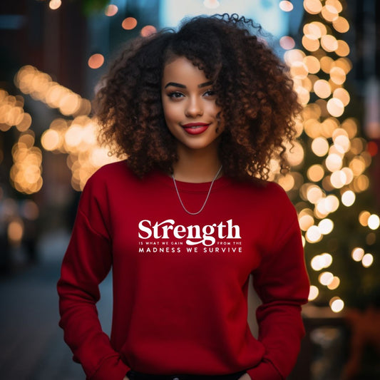 Strength What We Gain Sweatshirt, Pullover Strength Affirmation Shirt