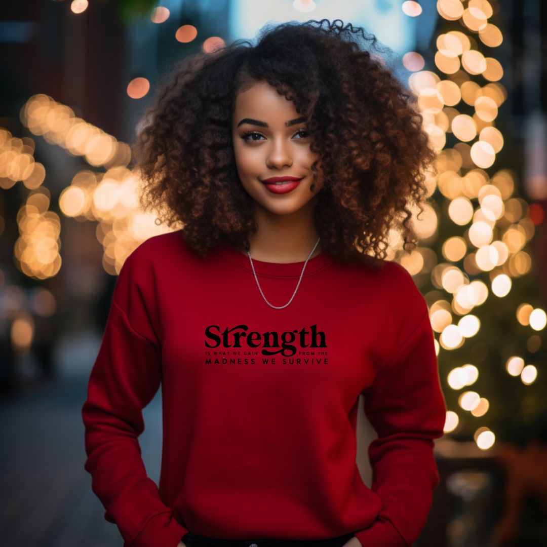 Strength What We Gain Sweatshirt, Pullover Strength Affirmation Shirt