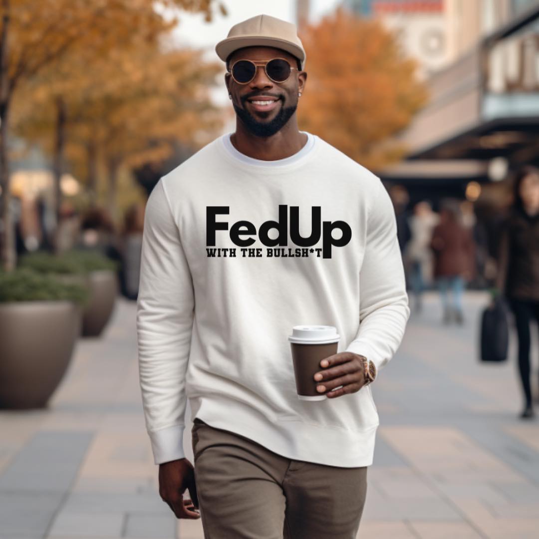 Fed Up With The BS Unisex Sweater - Prominent Styles of Sorts- PSS!