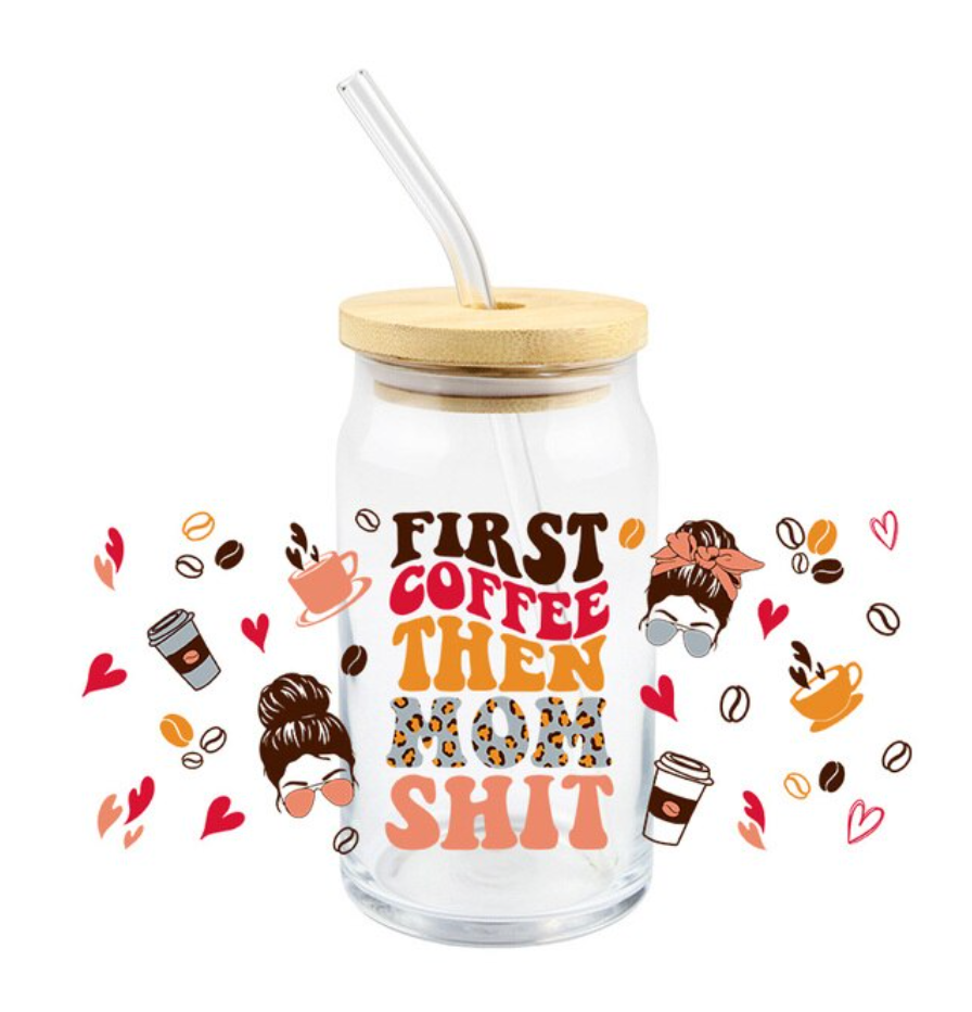16 oz Glass Can Wrap, First Coffee Then Mom Sh!