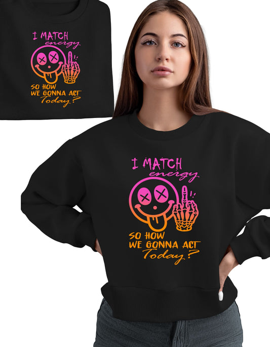 I Match Energy Crewneck, Unisex Pink Matching Energy So How We Gonna Act Comfy Sweater-shirt