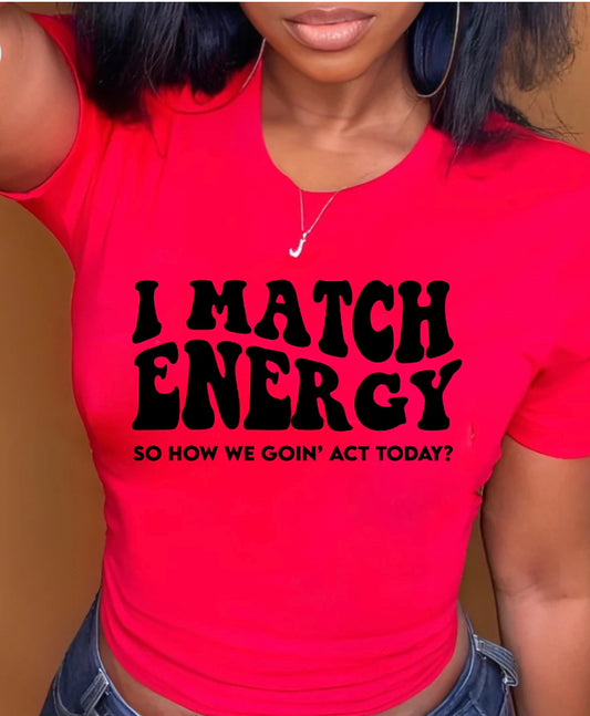 I MATCH ENERGY How We Gonin Act T-shirt, Mood Shirt, Women's Affirmation Apparel