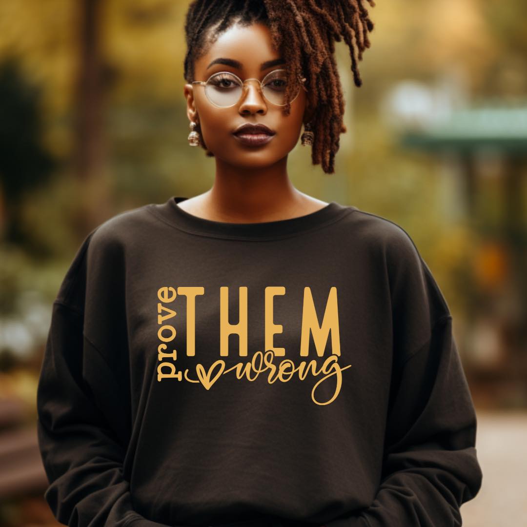 Prove Them Wrong Women Crewneck Sweater