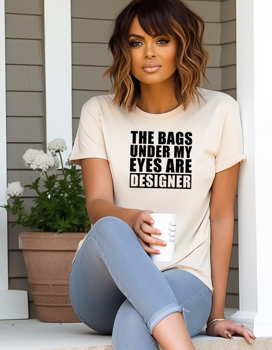 The Bags Under Eyes Designers T-shirt, Funny Mom Shirt, Sarcastic Mother's Tee