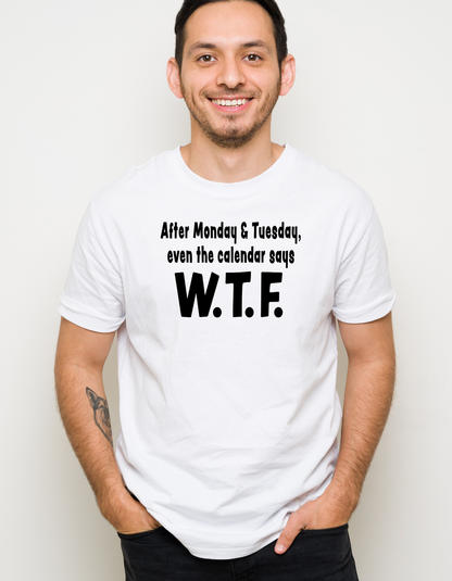 WTF T-shirt, Unisex After Monday and Tuesday WTF Shirt, WTF Humor Apparel