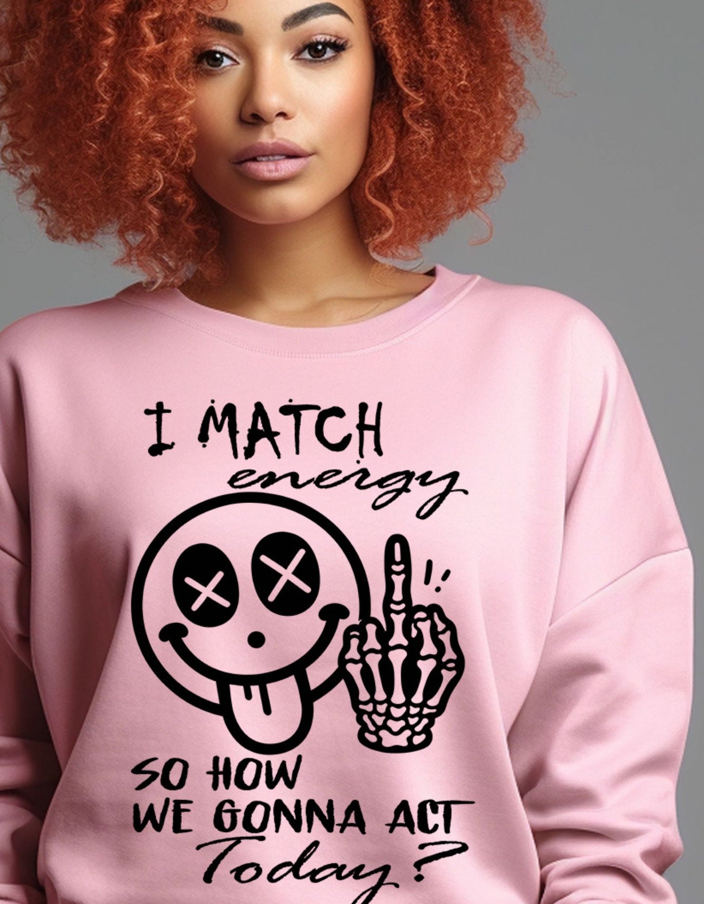 I Match Energy Crewneck, Unisex Pink Matching Energy So How We Gonna Act Comfy Sweater-shirt