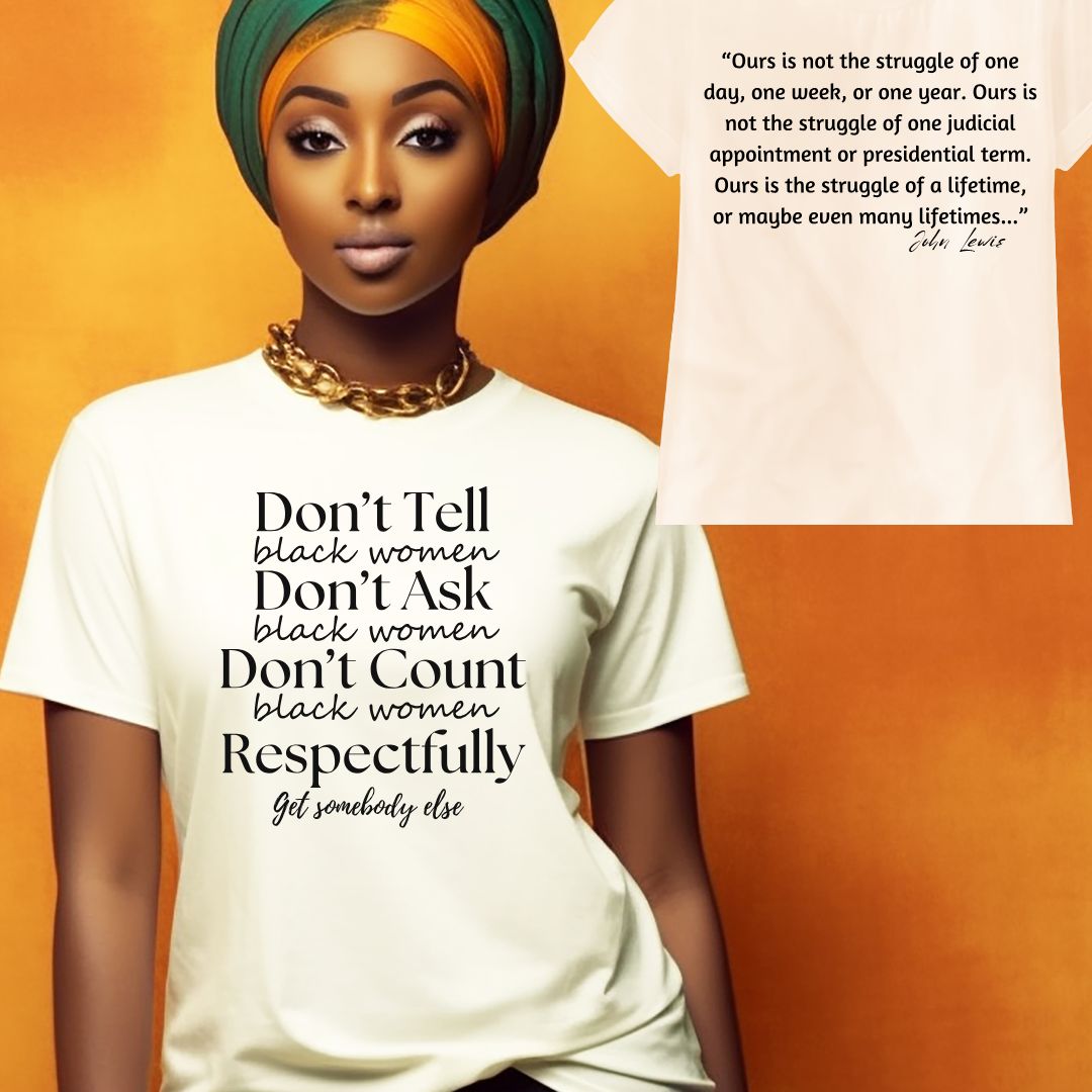 Don't Tell Don't Ask Don't Count Black Women Respectfully T-shirt, Black Woman Get Somebody Else Shirts