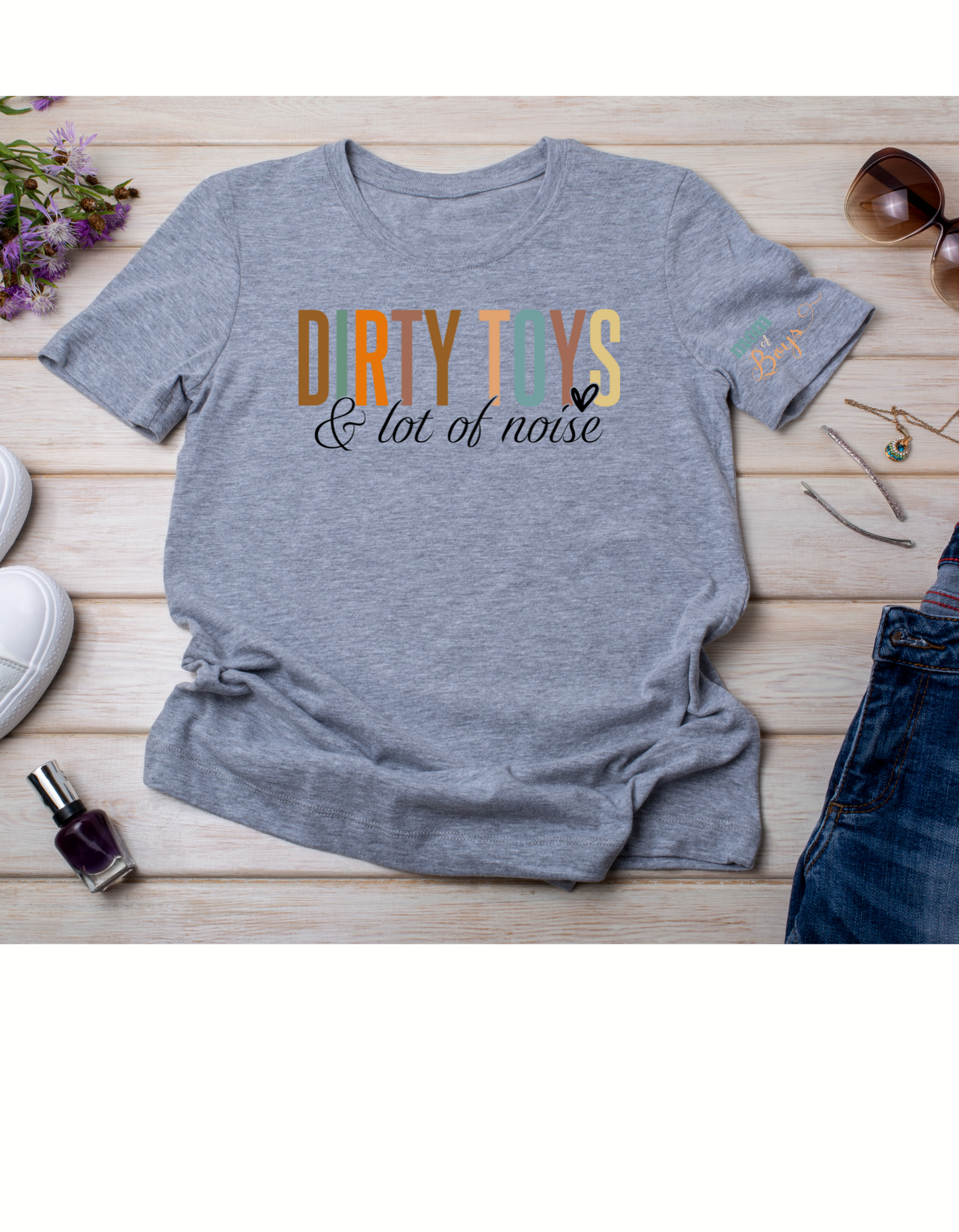 Dirty Toys & Lots of Noise T-shirt, Women's Boy Mom's Shirt