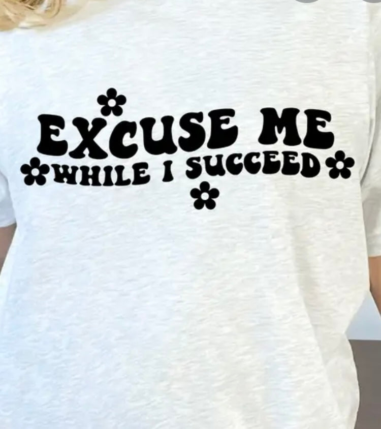 Excuse Me While I Succeed T-shirt - Keep Prominent Boutique