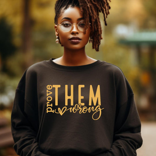 Prove Them Wrong Women Crewneck Sweater - Prominent StylS of Sorts- PSS!