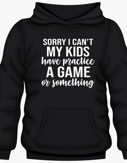 Sorry I Can't Kids Got Game Hoodie, My Kids Got Practice Drawstring Hoodie, Unisex Hoodie